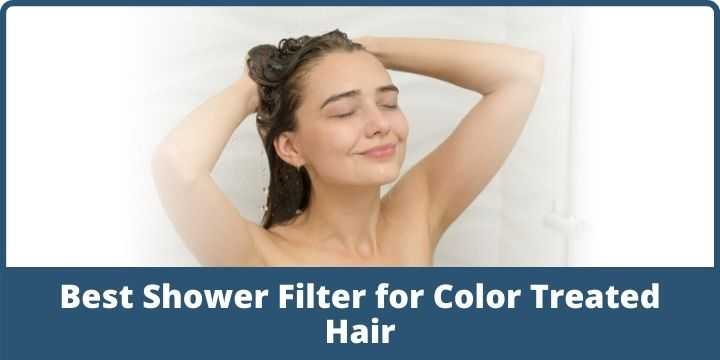 Best Shower Filter for Color Treated Hair