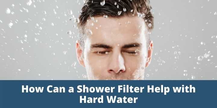 How Can a Shower Filter Help with Hard Water