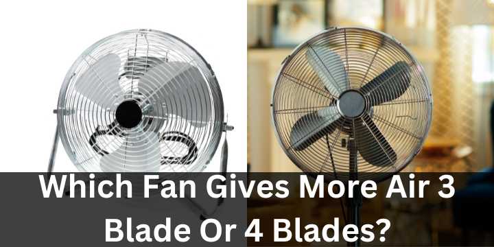 A 3 blade fan and a 4 blade fan